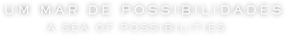 Um mar de possibilidades / A sea of possibilities
